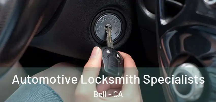  Automotive Locksmith Specialists Bell - CA