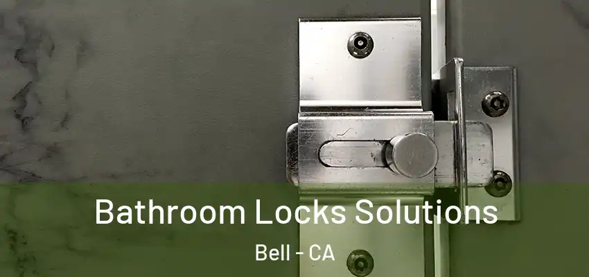  Bathroom Locks Solutions Bell - CA