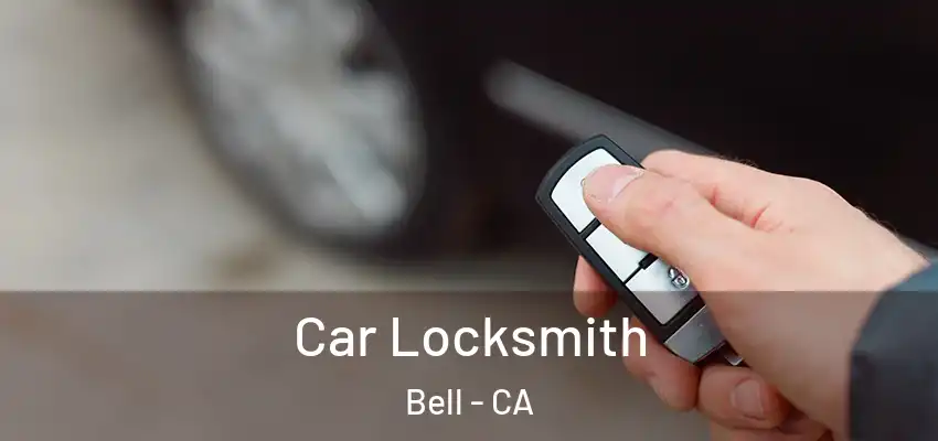  Car Locksmith Bell - CA
