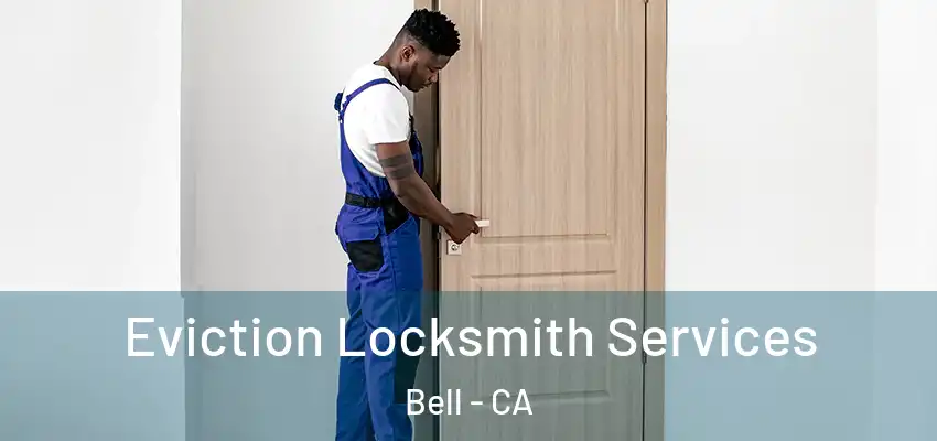  Eviction Locksmith Services Bell - CA