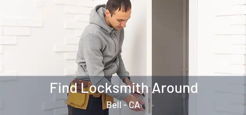  Find Locksmith Around Bell - CA