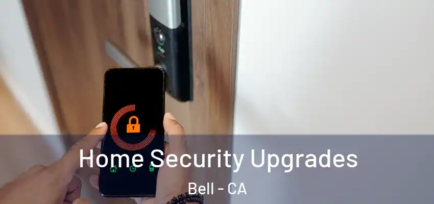 Home Security Upgrades Bell - CA