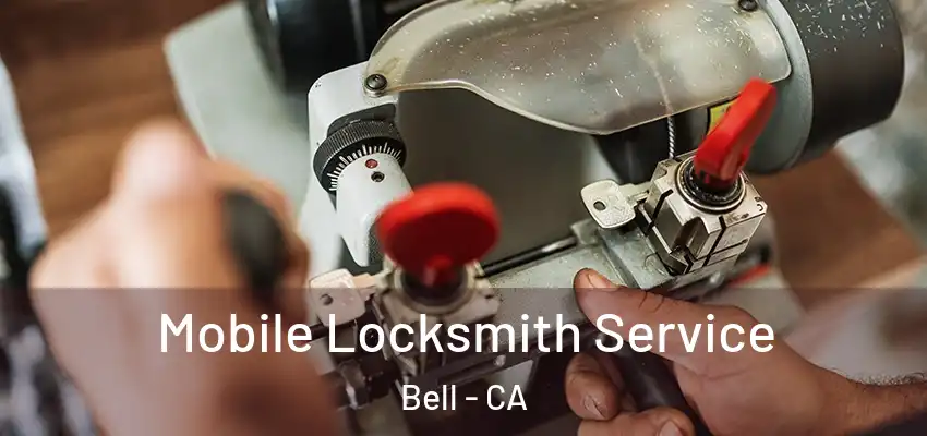  Mobile Locksmith Service Bell - CA